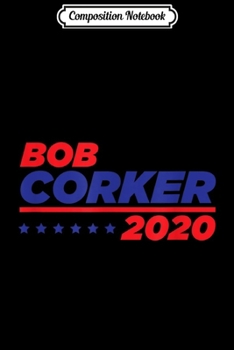 Paperback Composition Notebook: Bob Corker 2020 Republican Party USA President Elections Journal/Notebook Blank Lined Ruled 6x9 100 Pages Book