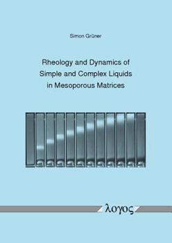 Paperback Rheology and Dynamics of Simple and Complex Liquids in Mesoporous Matrices Book