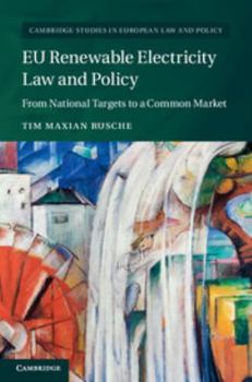 Eu Renewable Electricity Law and Policy: From National Targets to a Common Market - Book  of the Cambridge Studies in European Law and Policy