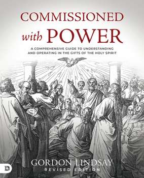 Paperback Commissioned with Power: A Comprehensive Guide to Understanding and Operating in the Gifts of the Holy Spirit Book