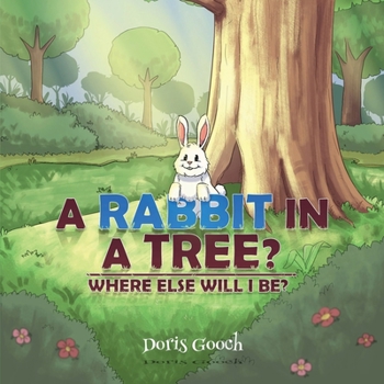 Paperback A Rabbit In A Tree?: Where Else Will I Be? Book