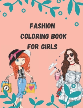 Fashion Coloring Book For Girls: Fashion Coloring Book, Fashion Style,, Cute Designs, clothing, cool, Coloring Book For Girls of all Ages, 8-12, 12-16