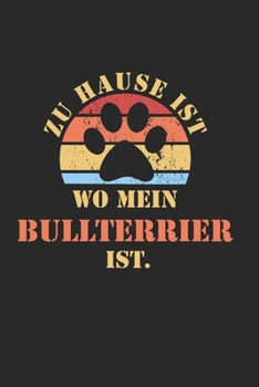BULLTERRIER: NOTIZBUCH | Lustiger Hunde Spruch für Frauchen und Herrchen | Eintragen von Notizen, Terminen, Aufgaben & Ideen| DIN A5 | 110 Seiten ... für Hundemama & Hundepapa (German Edition)