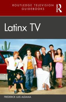LatinX TV (Routledge Television Guidebooks)