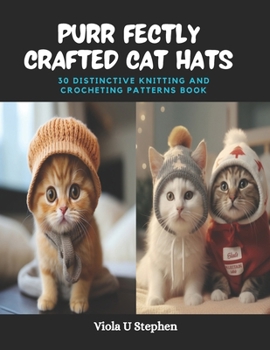 Paperback Purr fectly Crafted Cat Hats: 30 Distinctive Knitting and Crocheting Patterns Book