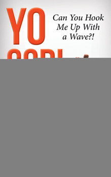 Paperback Yo God! Can You Hook Me Up with a Wave?!: The Most High Is a Very Present Help in the Time of Trouble Book