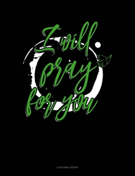 Paperback I'll Pray For You: 5 Column Ledger Book