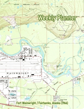 Weekly Planner: Fort Wainwright/Fairbanks, Alaska (1966): Vintage Topo Map Cover