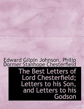 Paperback The Best Letters of Lord Chesterfield; Letters to His Son, and Letters to His Godson [Large Print] Book