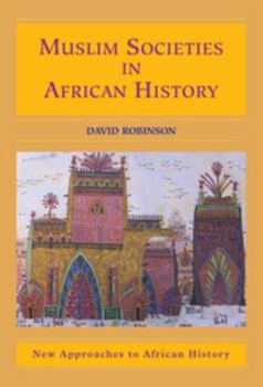 Muslim Societies in African History (New Approaches to African History)