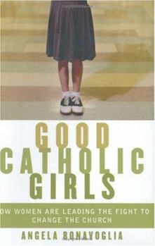 Hardcover Good Catholic Girls: How Women Are Leading the Fight to Change the Church Book