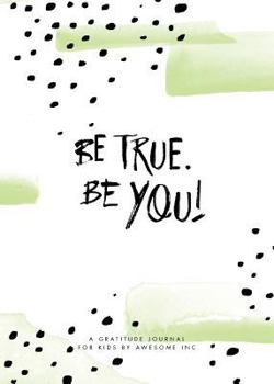 Paperback Be True, Be You!: Gratitude Journal for Kids Book