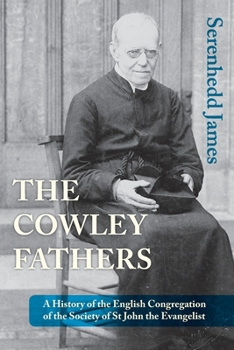 Paperback The Cowley Fathers: A History of the English Congregation of the Society of St John the Evangelist Book