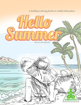 HELLO SUMMER BEACH Coloring Book, A Holiday Coloring Book For Adults Relaxation: Summer Beach Grayscale realistic coloring books for adults stress relief