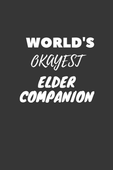 World's Okayest Elder Companion Notebook: Lined Journal, 120 Pages, 6 x 9, Funny Dream Job, Starting New Career Gag Gift Journal Matte Finish