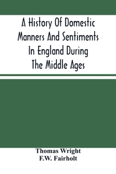 A History of Domestic Manners and Sentiments in England During the Middle Ages