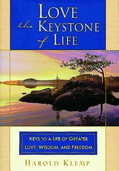 Hardcover Love--The Keystone of Life: Keys to a Life of Greater Love, Wisdom and Freedom Book