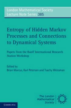 Entropy of Hidden Markov Processes and Connections to Dynamical Systems: Papers from the Banff International Research Station Workshop - Book #385 of the London Mathematical Society Lecture Note