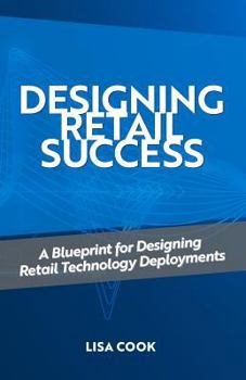 Paperback Designing Retail Success: A Blueprint for Designing Retail Technology Deployments Book