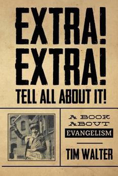 Paperback Extra! Extra! Tell All About It!: A book about evangelism Book