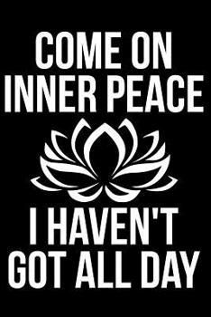 Paperback Come on Inner Peace I Haven't Got All Day Book