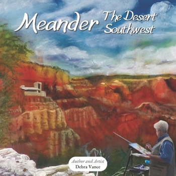 Paperback Meander the Desert Southwest: The Artistic Adventures continue! Book