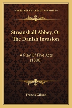 Paperback Streanshall Abbey, Or The Danish Invasion: A Play Of Five Acts (1800) Book