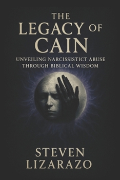 The Legacy of Cain: Unveiling Narcissistic Abuse through Biblical Wisdom