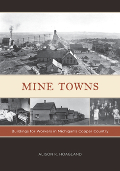 Paperback Mine Towns: Buildings for Workers in Michigans Copper Country Book