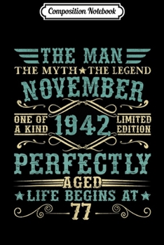 Composition Notebook: Born In November 1942 Man Myth Legend 77th Birthday Gift  Journal/Notebook Blank Lined Ruled 6x9 100 Pages