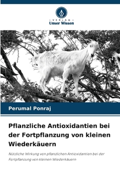 Pflanzliche Antioxidantien bei der Fortpflanzung von kleinen Wiederkäuern (German Edition)