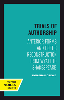 Hardcover Trials of Authorship: Anterior Forms and Poetic Reconstruction from Wyatt to Shakespeare Volume 9 Book