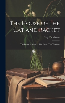 Hardcover The House of the cat and Racket; The Dance at Sceaux; The Purse; The Vendetta Book