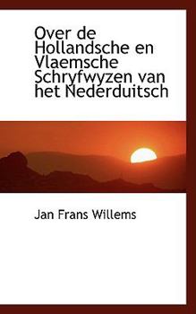 Paperback Over de Hollandsche En Vlaemsche Schryfwyzen Van Het Nederduitsch Book
