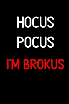 Hocus Pocus I'm Brokus: Inspirational Quotes Blank Lined Journal