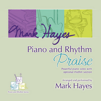 Audio CD Mark Hayes: Piano and Rhythm Praise - Performance CD: Powerful Piano Solos with Rhythm Section Book