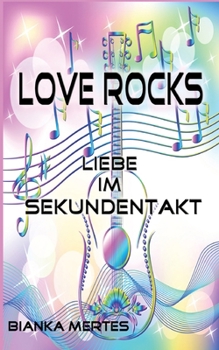 Love Rocks: Liebe im Sekundentakt (German Edition)