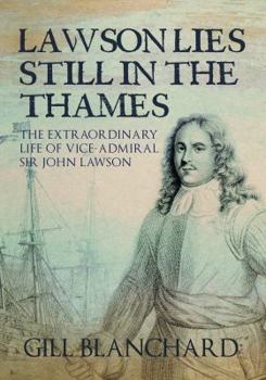 Hardcover Lawson Lies Still in the Thames: The Extraordinary Life of Vice-Admiral Sir John Lawson Book