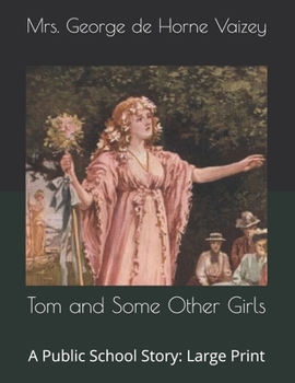 Tom and Some Other Girls: A Public School Story: Large Print