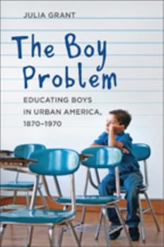 Hardcover The Boy Problem: Educating Boys in Urban America, 1870-1970 Book