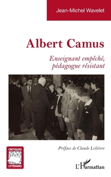Paperback Albert Camus: Enseignant empêché, pédagogue résistant [French] Book