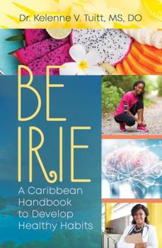 Paperback Be Irie: A Caribbean Handbook to Develop Healthy Habits Book