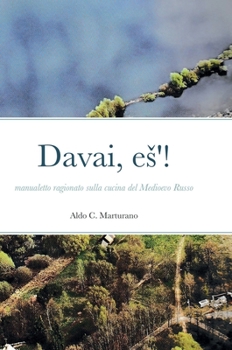 Hardcover Davai, es'!: manualetto ragionato sulla cucina nel Medioevo Russo [Italian] Book