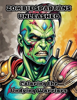 Zombie Spartans Unleashed: Coloring the Undying Warriors