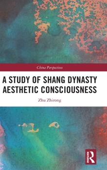 A Study of Shang Dynasty Aesthetic Consciousness (China Perspectives)