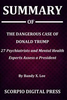 Paperback Summary Of The Dangerous Case of Donald Trump: 27 Psychiatrists and Mental Health Experts Assess a President By Bandy X. Lee Book