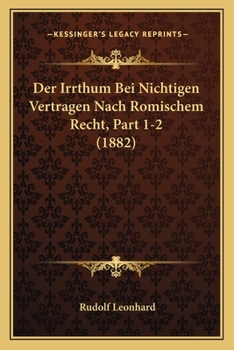 Paperback Der Irrthum Bei Nichtigen Vertragen Nach Romischem Recht, Part 1-2 (1882) [German] Book