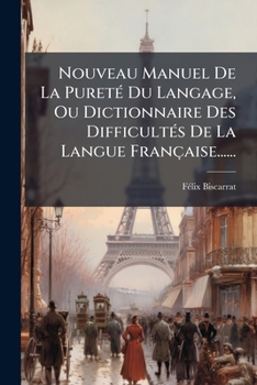 Paperback Nouveau Manuel De La Pureté Du Langage, Ou Dictionnaire Des Difficultés De La Langue Française...... [French] Book