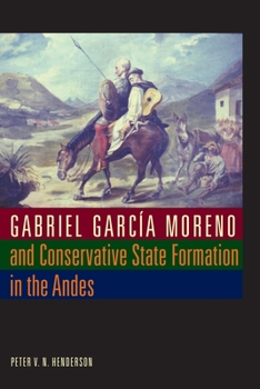 Paperback Gabriel García Moreno and Conservative State Formation in the Andes Book