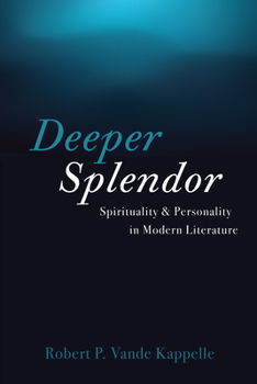 Paperback Deeper Splendor: Spirituality and Personality in Modern Literature Book